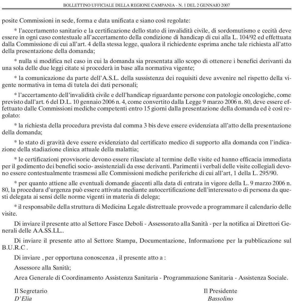 essere in ogni caso contestuale all accertamento della condizione di handicap di cui alla L. 104/92 ed effettuata dalla Commissione di cui all art.