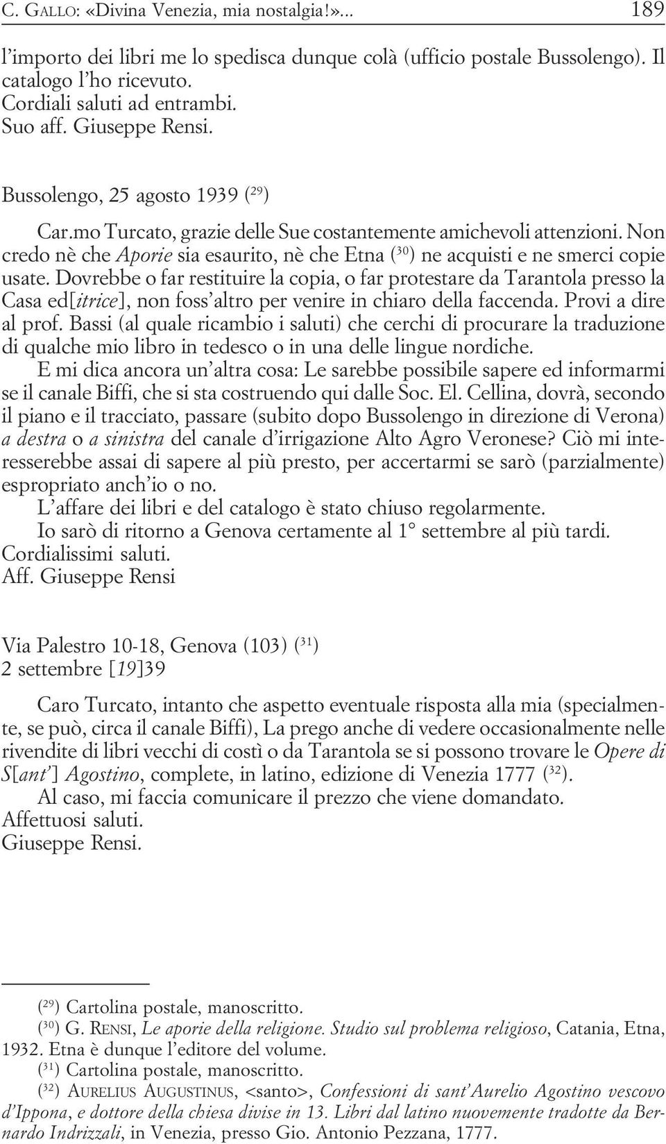 Turcato, grazie delle Sue costantemente amichevoli attenzioni Non credo nè che Aporie sia esaurito, nè che Etna ( 30 ) ne acquisti e ne smerci copie usate Dovrebbe o far restituire la copia, o far