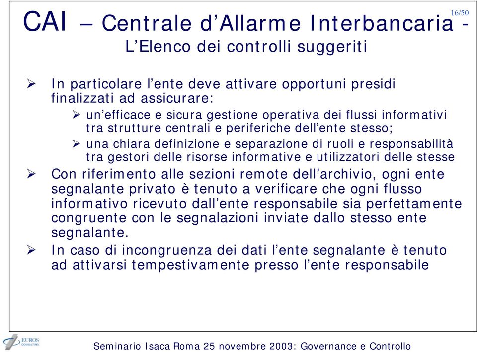 utilizzatori delle stesse Con riferimento alle sezioni remote dell archivio, ogni ente segnalante privato è tenuto a verificare che ogni flusso informativo ricevuto dall ente responsabile sia