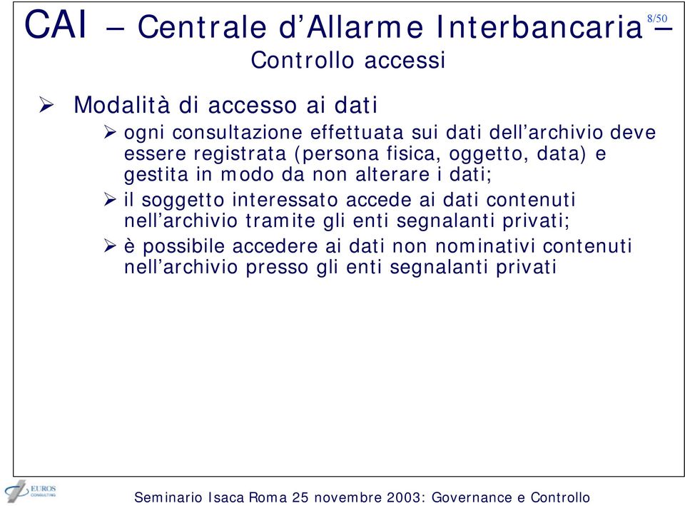 non alterare i dati; il soggetto interessato accede ai dati contenuti nell archivio tramite gli enti