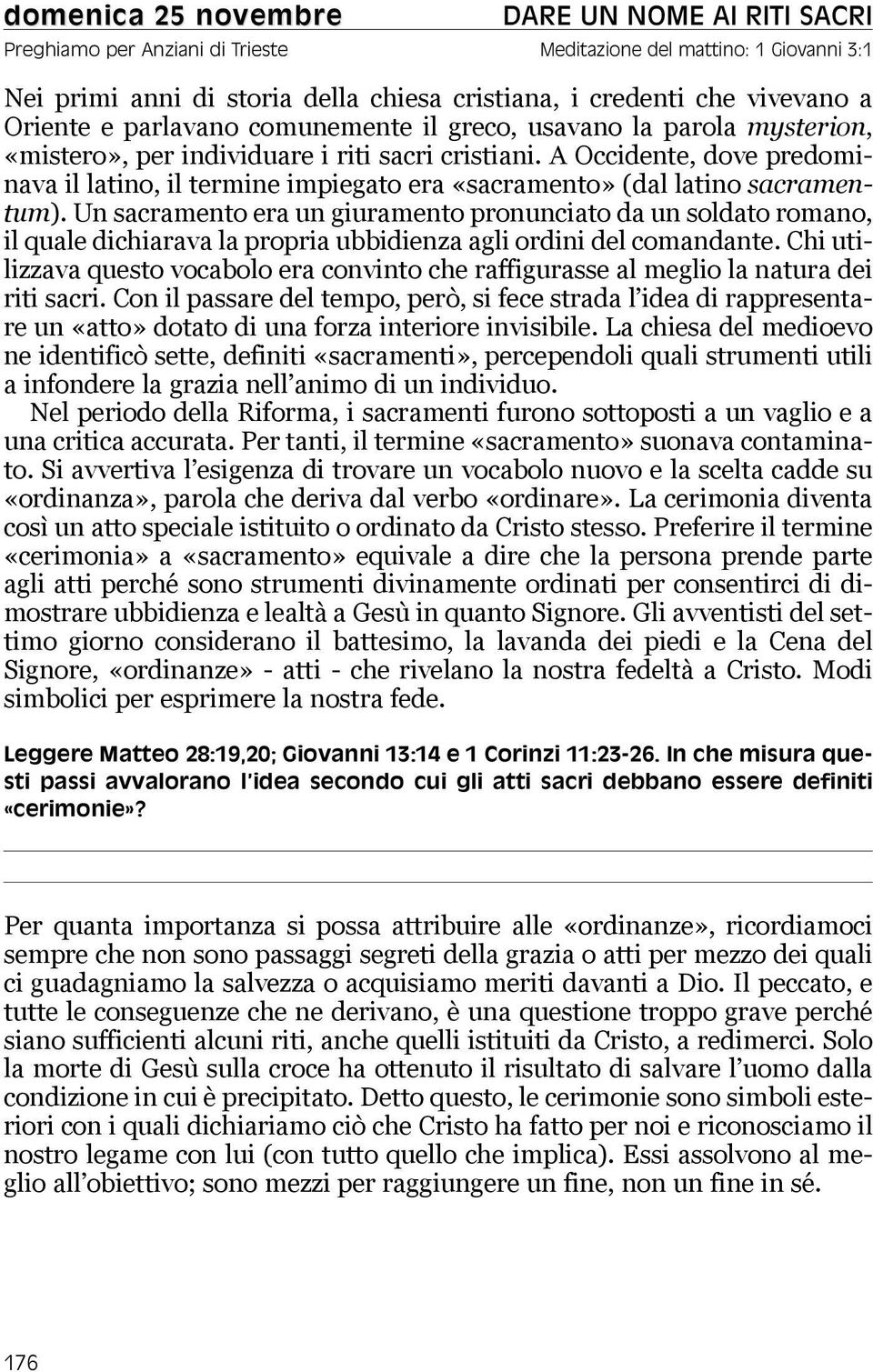 A Occidente, dove predominava il latino, il termine impiegato era «sacramento» (dal latino sacramentum).