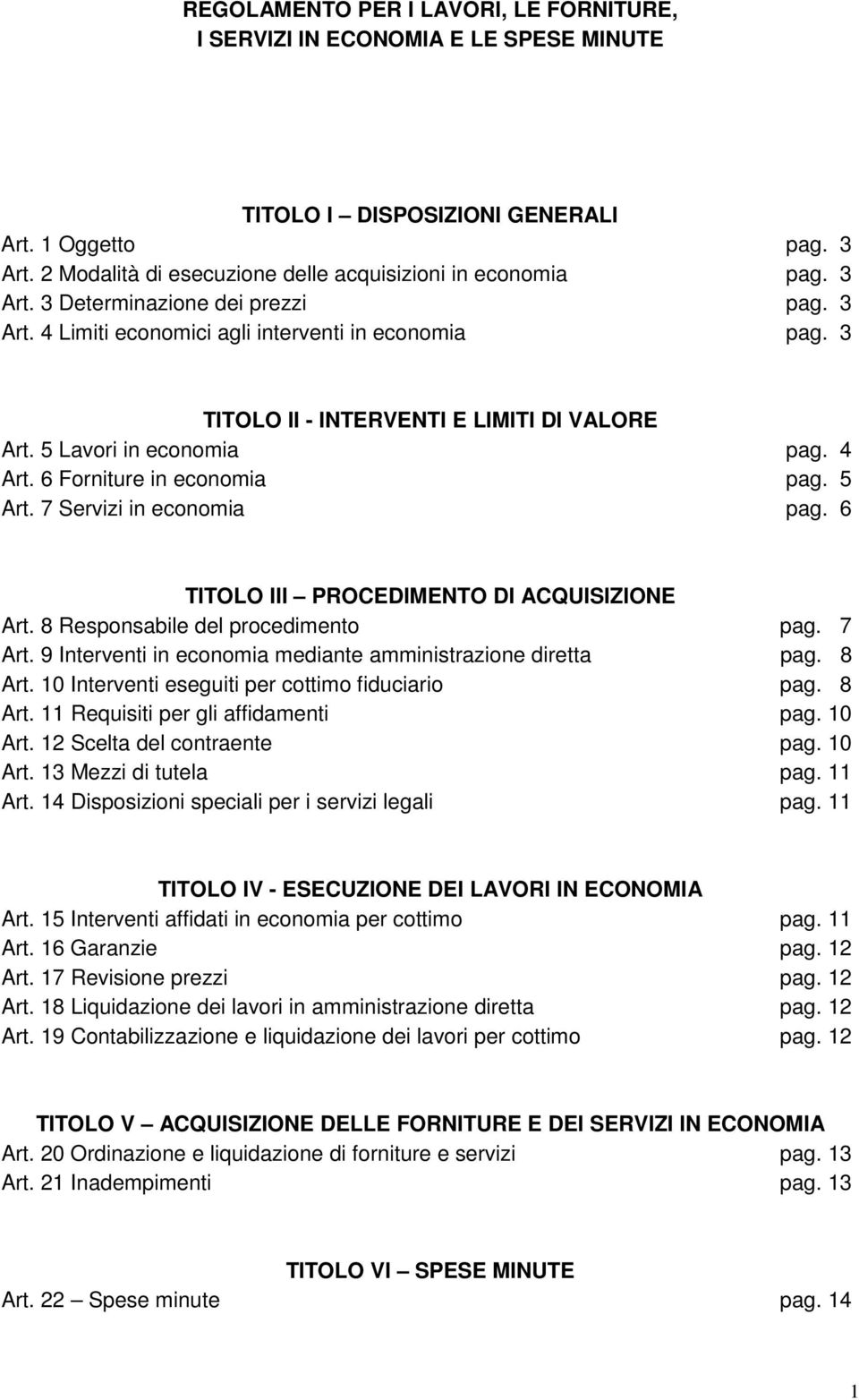 6 Forniture in economia pag. 5 Art. 7 Servizi in economia pag. 6 TITOLO III PROCEDIMENTO DI ACQUISIZIONE Art. 8 Responsabile del procedimento pag. 7 Art.