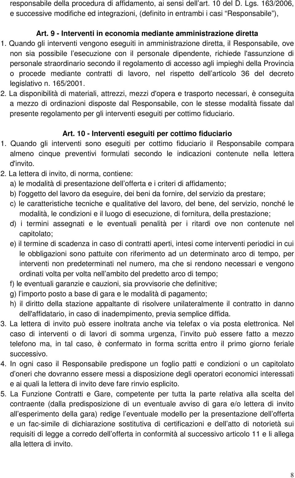 Quando gli interventi vengono eseguiti in amministrazione diretta, il Responsabile, ove non sia possibile l esecuzione con il personale dipendente, richiede l'assunzione di personale straordinario