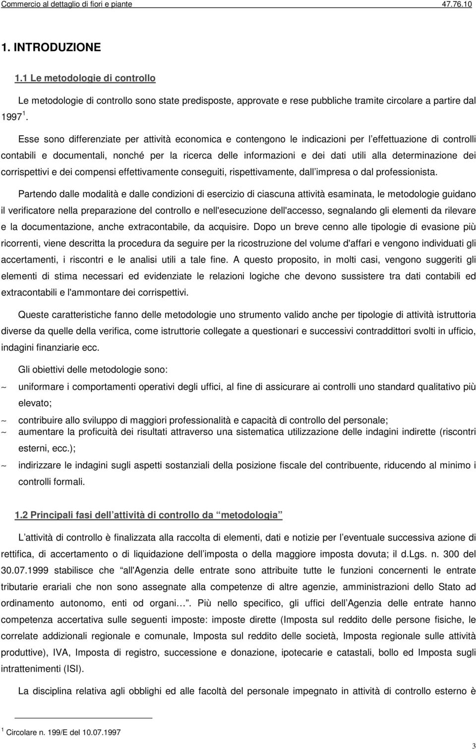 determinazione dei corrispettivi e dei compensi effettivamente conseguiti, rispettivamente, dall impresa o dal professionista.