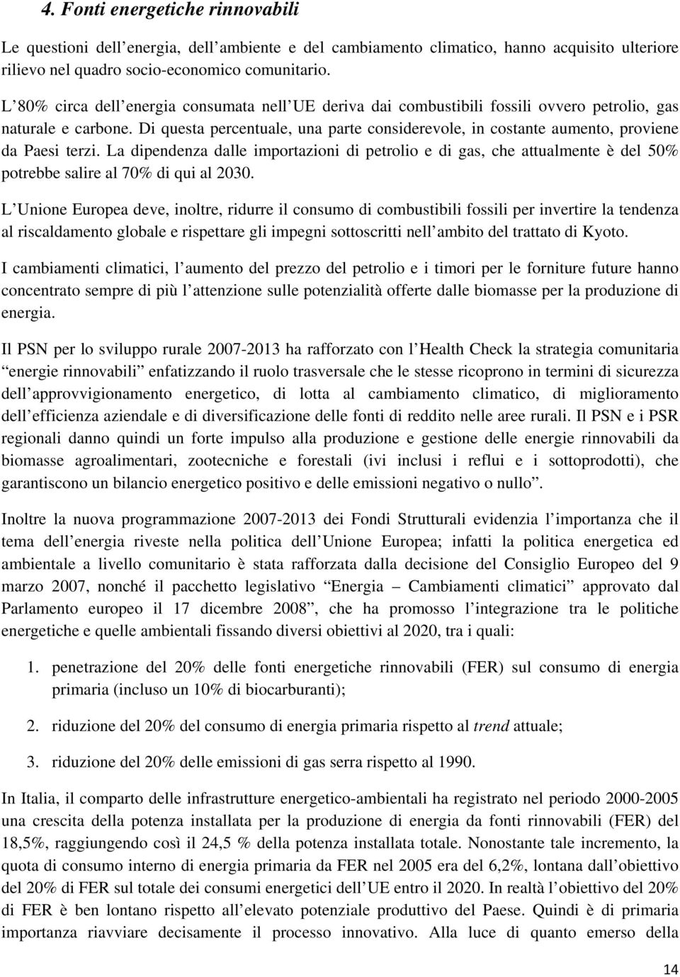 Di questa percentuale, una parte considerevole, in costante aumento, proviene da Paesi terzi.