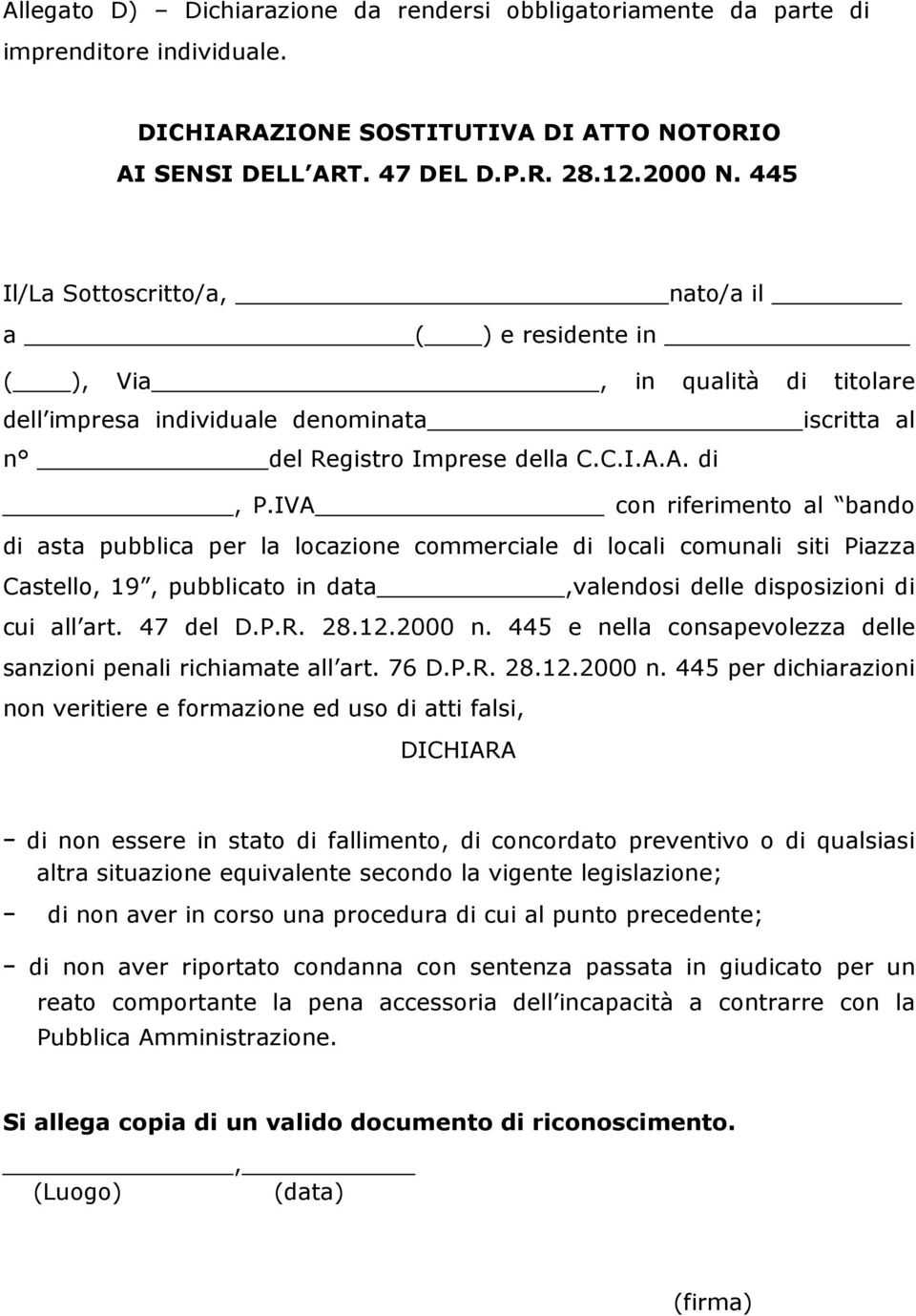 IVA con riferimento al bando di asta pubblica per la locazione commerciale di locali comunali siti Piazza Castello, 19, pubblicato in data,valendosi delle disposizioni di cui all art. 47 del D.P.R.