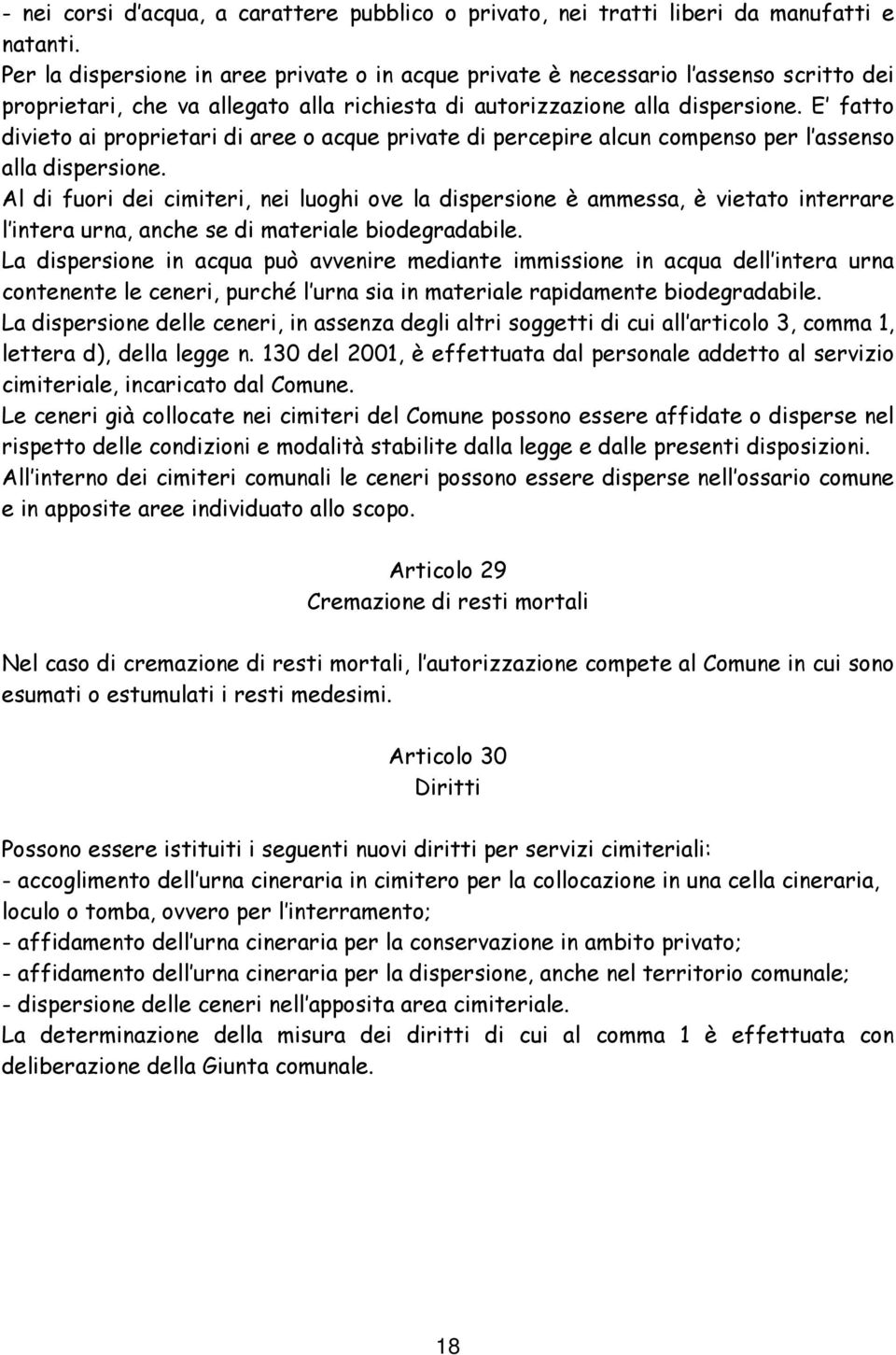 E fatto divieto ai proprietari di aree o acque private di percepire alcun compenso per l assenso alla dispersione.