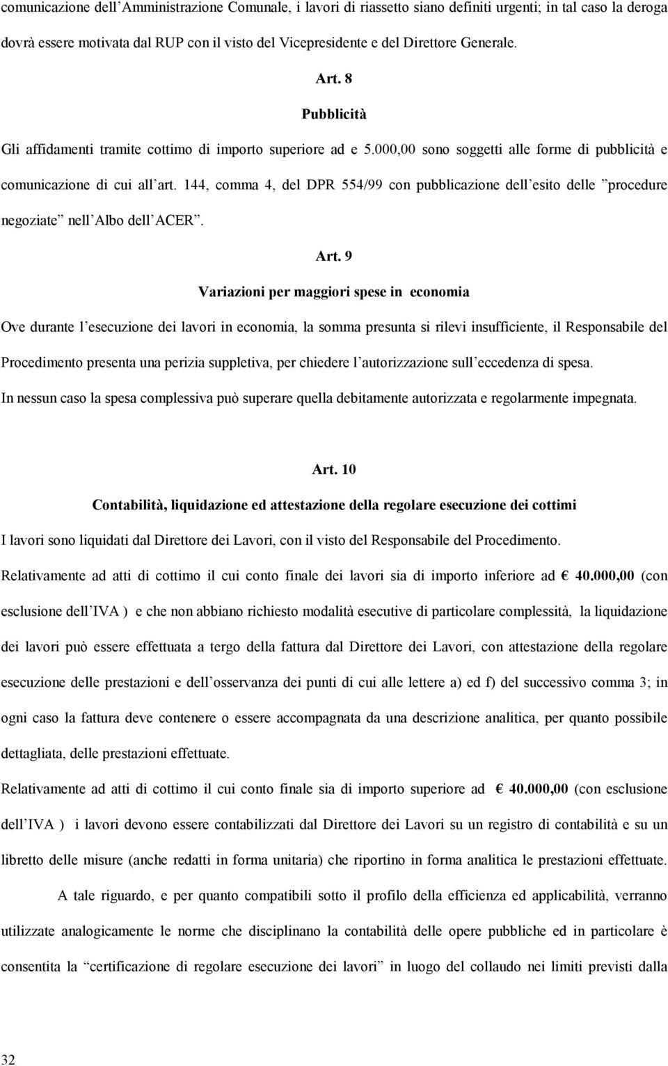 144, comma 4, del DPR 554/99 con pubblicazione dell esito delle procedure negoziate nell Albo dell ACER. Art.