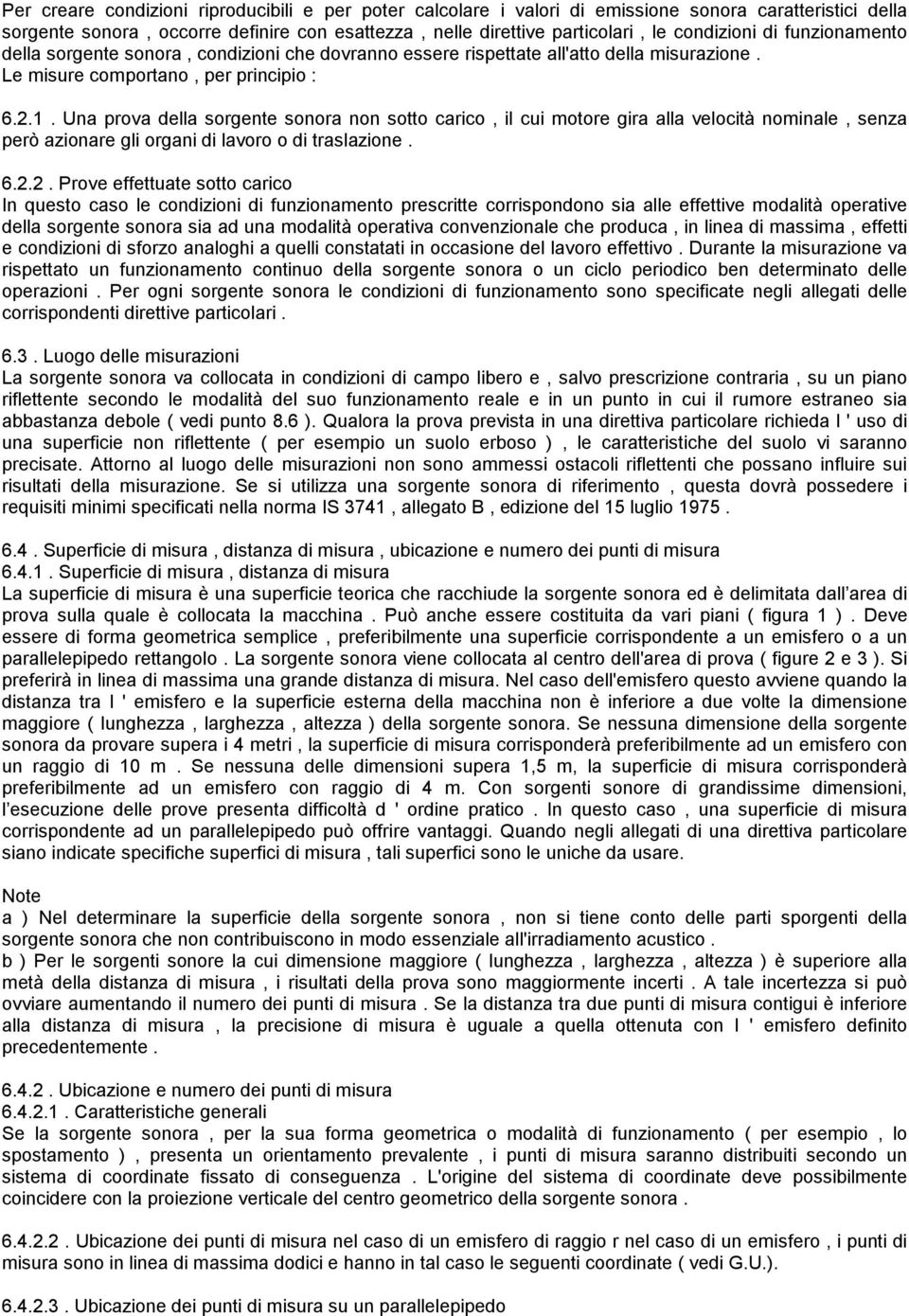 Una prova della sorgente sonora non sotto carico, il cui motore gira alla velocità nominale, senza però azionare gli organi di lavoro o di traslazione. 6.2.