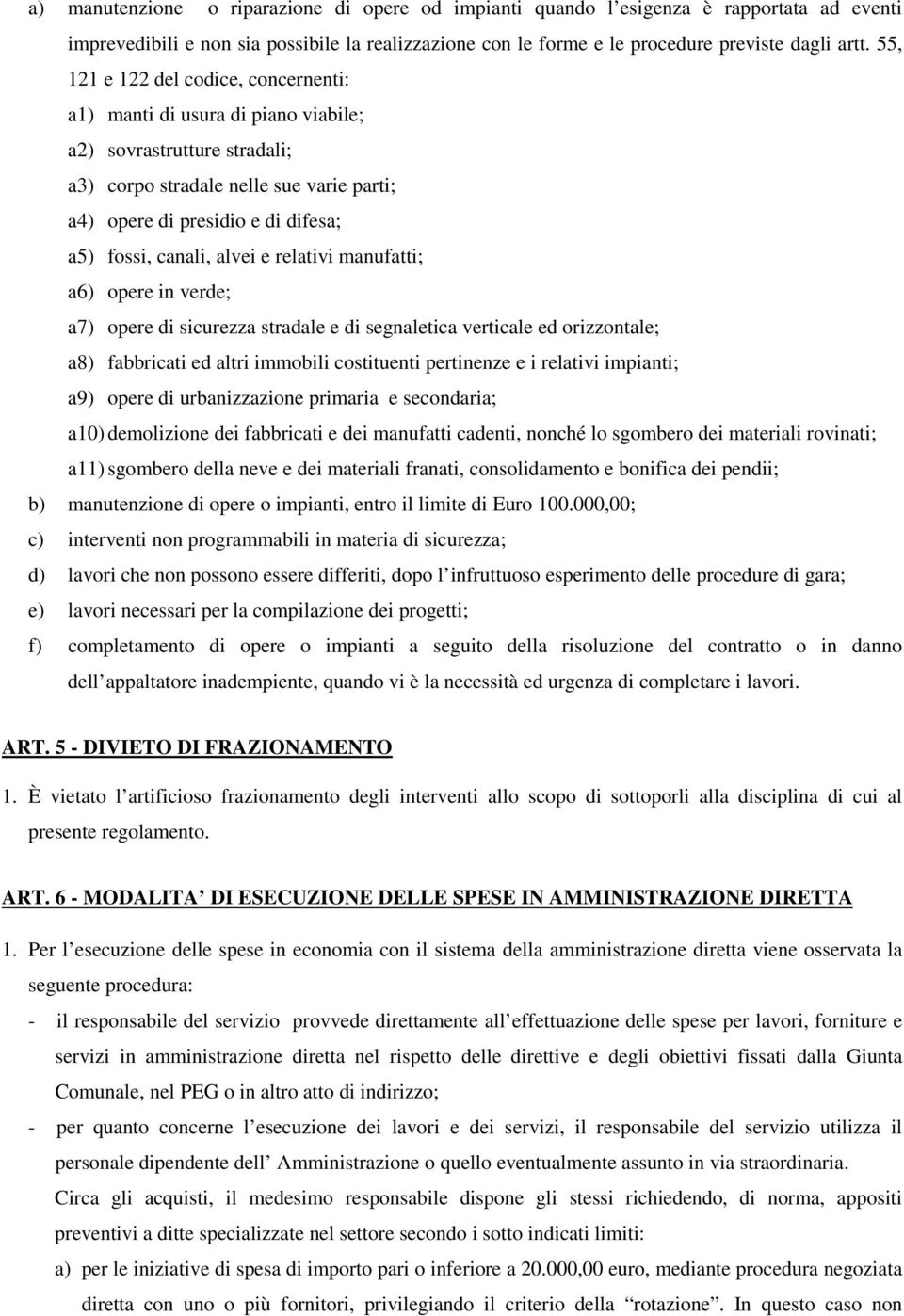 canali, alvei e relativi manufatti; a6) opere in verde; a7) opere di sicurezza stradale e di segnaletica verticale ed orizzontale; a8) fabbricati ed altri immobili costituenti pertinenze e i relativi