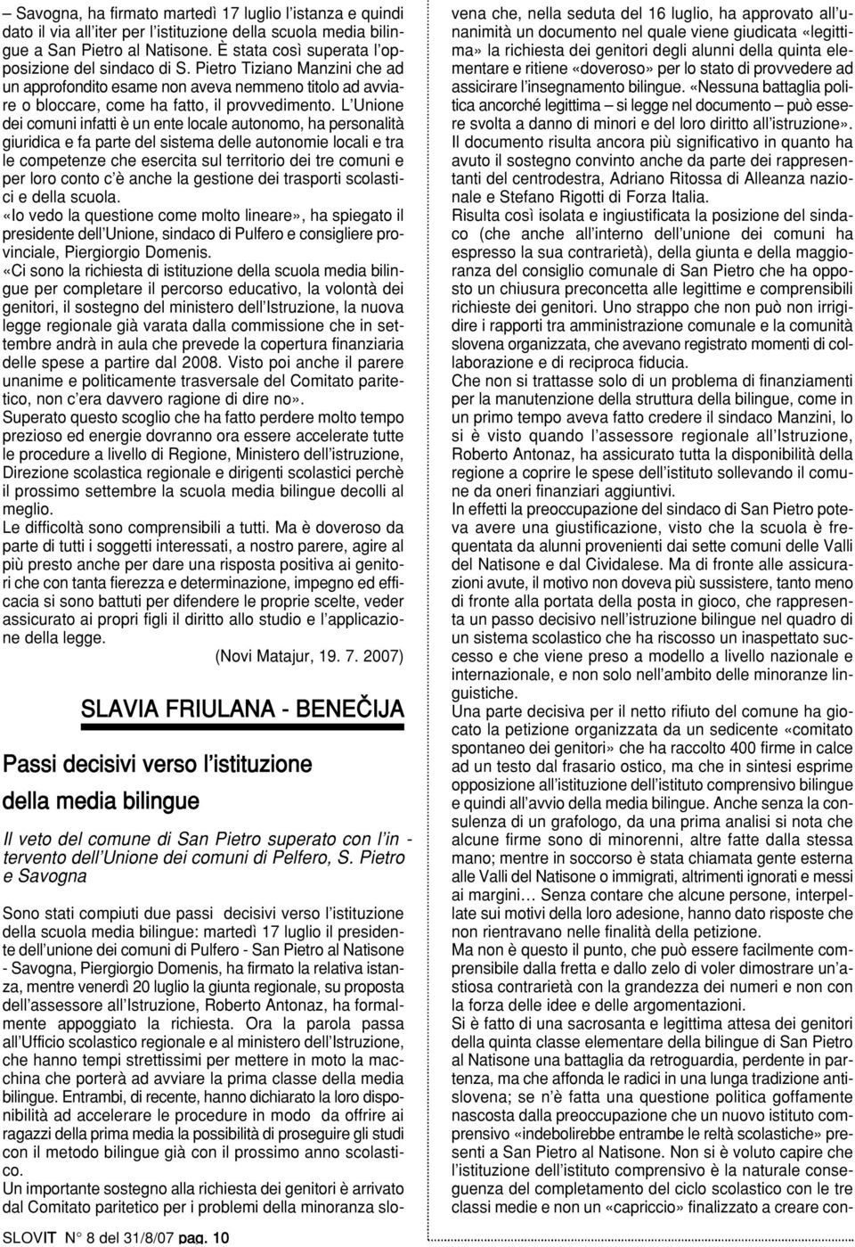 L Unione dei comuni infatti è un ente locale autonomo, ha personalità giuridica e fa parte del sistema delle autonomie locali e tra le competenze che esercita sul territorio dei tre comuni e per loro