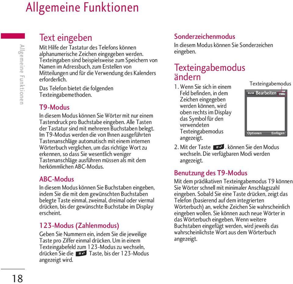 Das Telefon bietet die folgenden Texteingabemethoden. T9-Modus In diesem Modus können Sie Wörter mit nur einem Tastendruck pro Buchstabe eingeben.