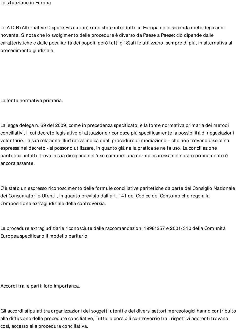 però tutti gli Stati le utilizzano, sempre di più, in alternativa al procedimento giudiziale. La fonte normativa primaria. La legge delega n.