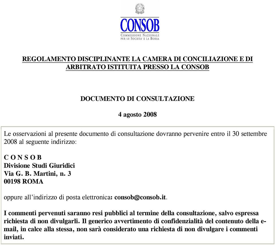 3 00198 ROMA oppure all'indirizzo di posta elettronica: consob@consob.it.