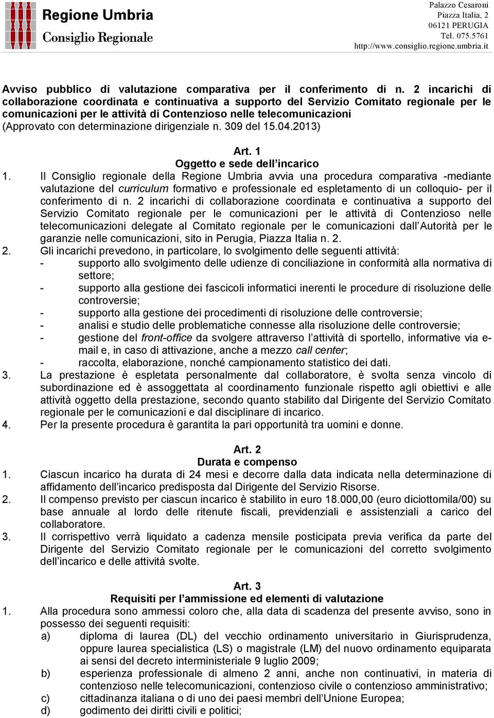 determinazione dirigenziale n. 309 del 15.04.2013) Art. 1 Oggetto e sede dell incarico 1.