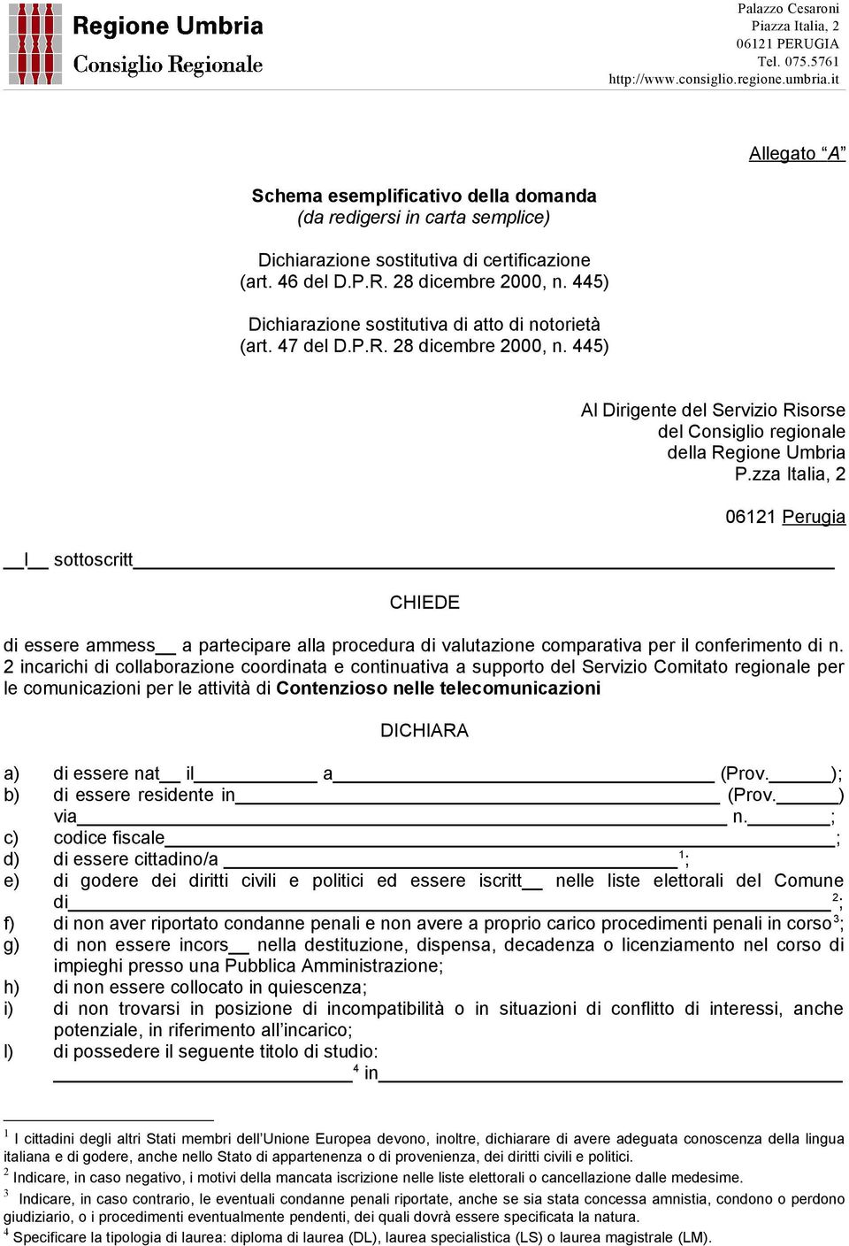zza Italia, 2 06121 Perugia l sottoscritt CHIEDE di essere ammess a partecipare alla procedura di valutazione comparativa per il conferimento di n.
