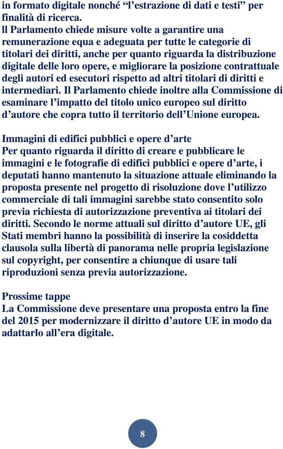 migliorare la posizione contrattuale degli autori ed esecutori rispetto ad altri titolari di diritti e intermediari.