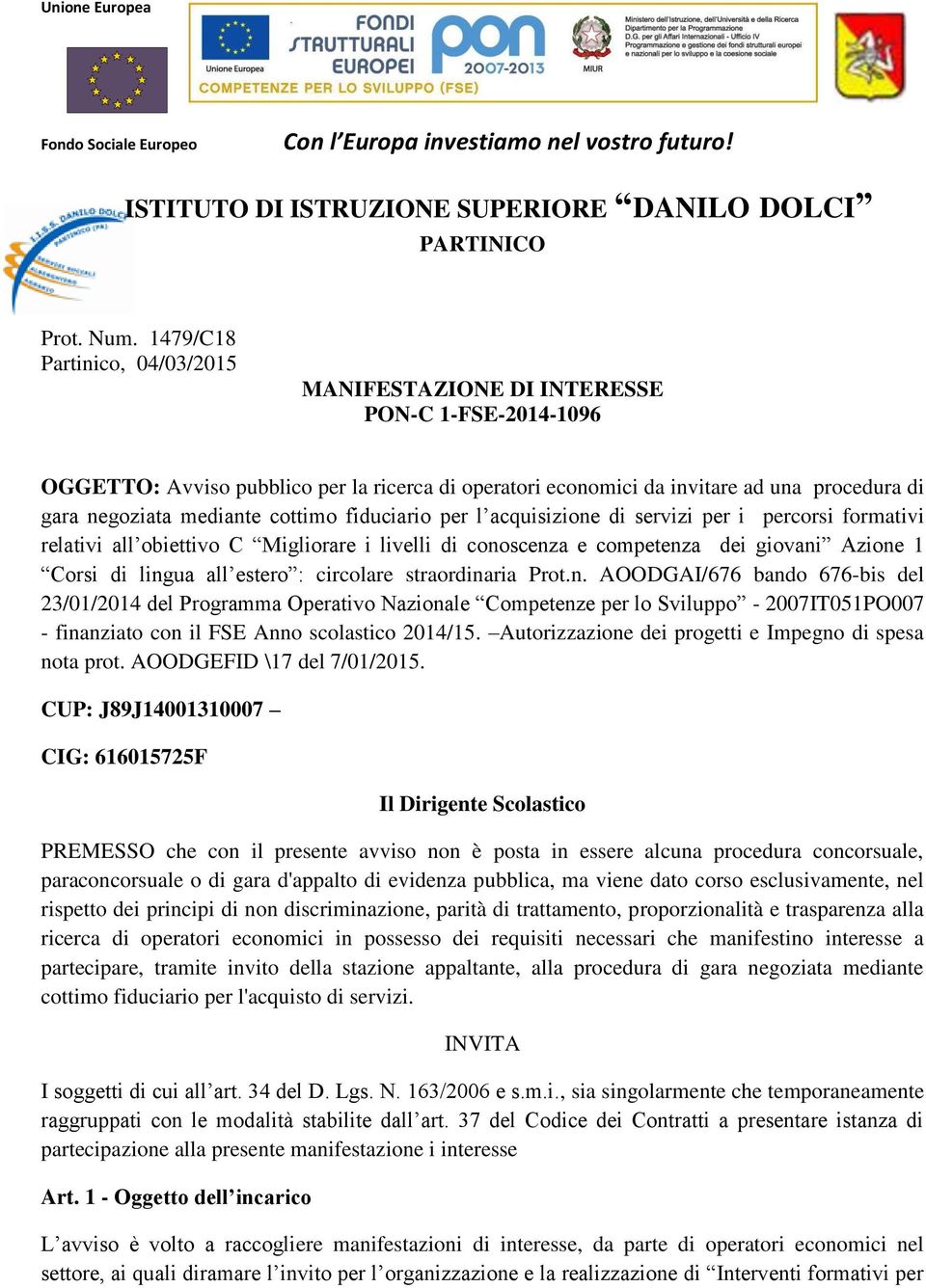 cottimo fiduciario per l acquisizione di servizi per i percorsi formativi relativi all obiettivo C Migliorare i livelli di conoscenza e competenza dei giovani Azione 1 Corsi di lingua all estero :