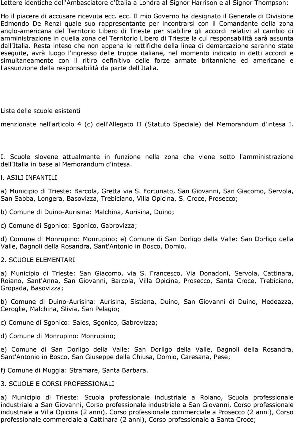 stabilire gli accordi relativi al cambio di amministrazione in quella zona del Territorio Libero di Trieste la cui responsabilità sarà assunta dall'italia.