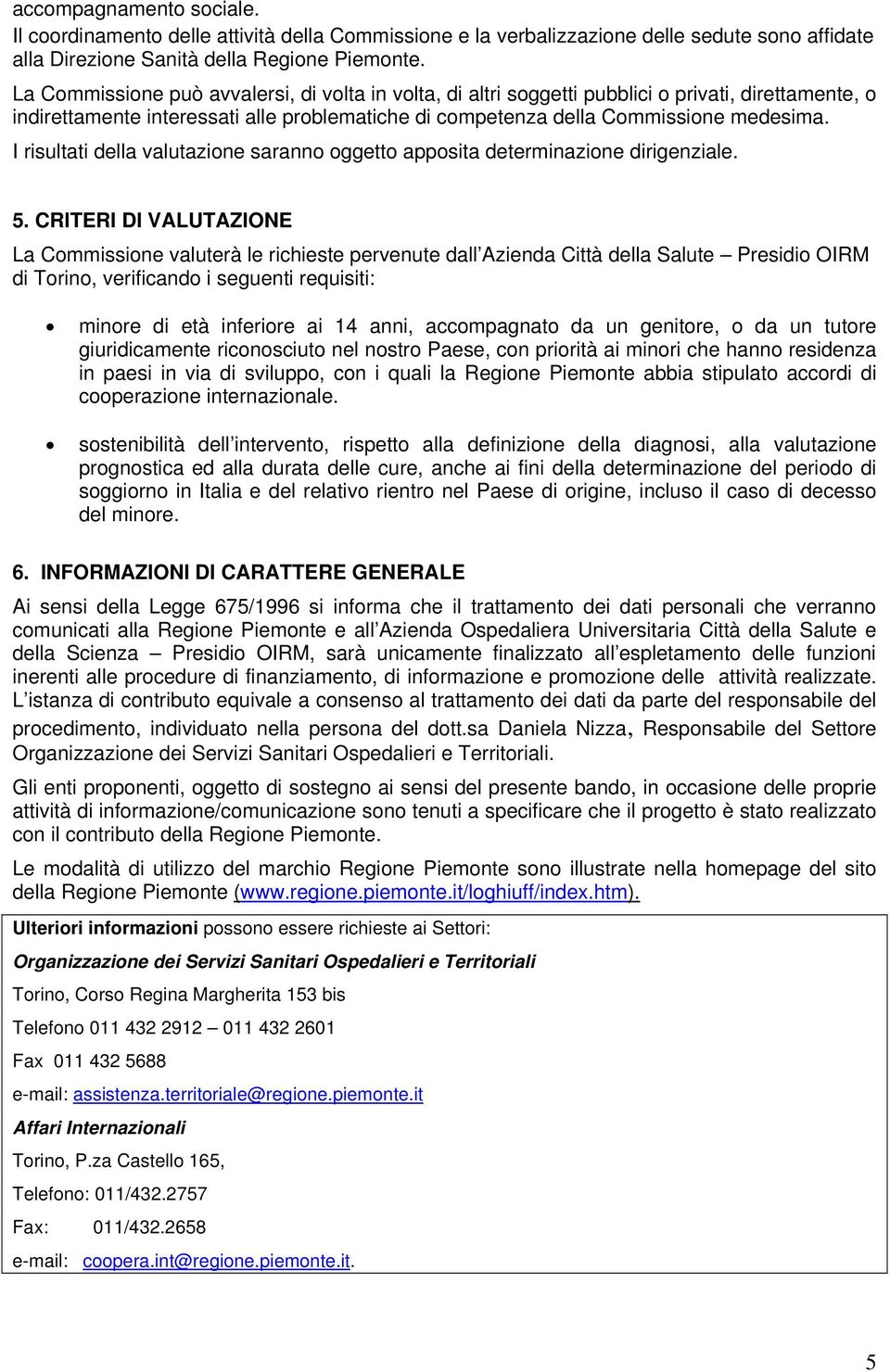 I risultati della valutazione saranno oggetto apposita determinazione dirigenziale. 5.