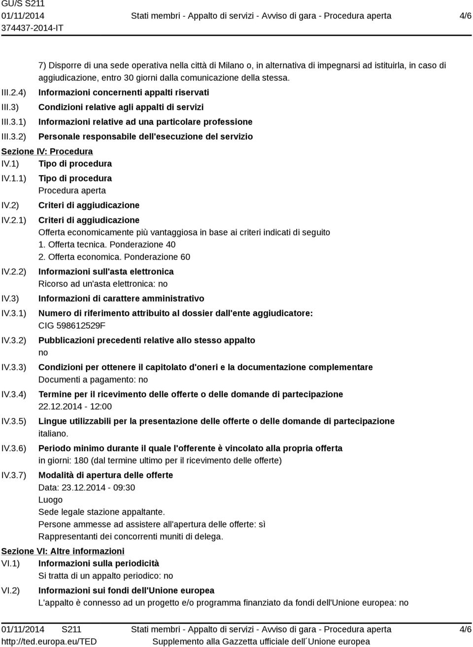 Informazioni concernenti appalti riservati Condizioni relative agli appalti di servizi Informazioni relative ad una particolare professione Personale responsabile dell'esecuzione del servizio Sezione