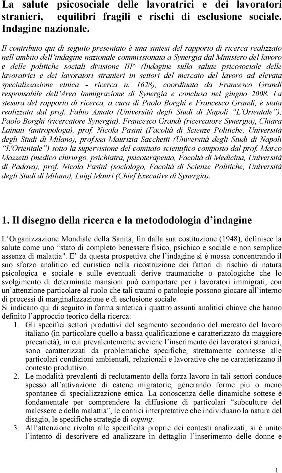 sociali divisione III^ (Indagine sulla salute psicosociale delle lavoratrici e dei lavoratori stranieri in settori del mercato del lavoro ad elevata specializzazione etnica - ricerca n.