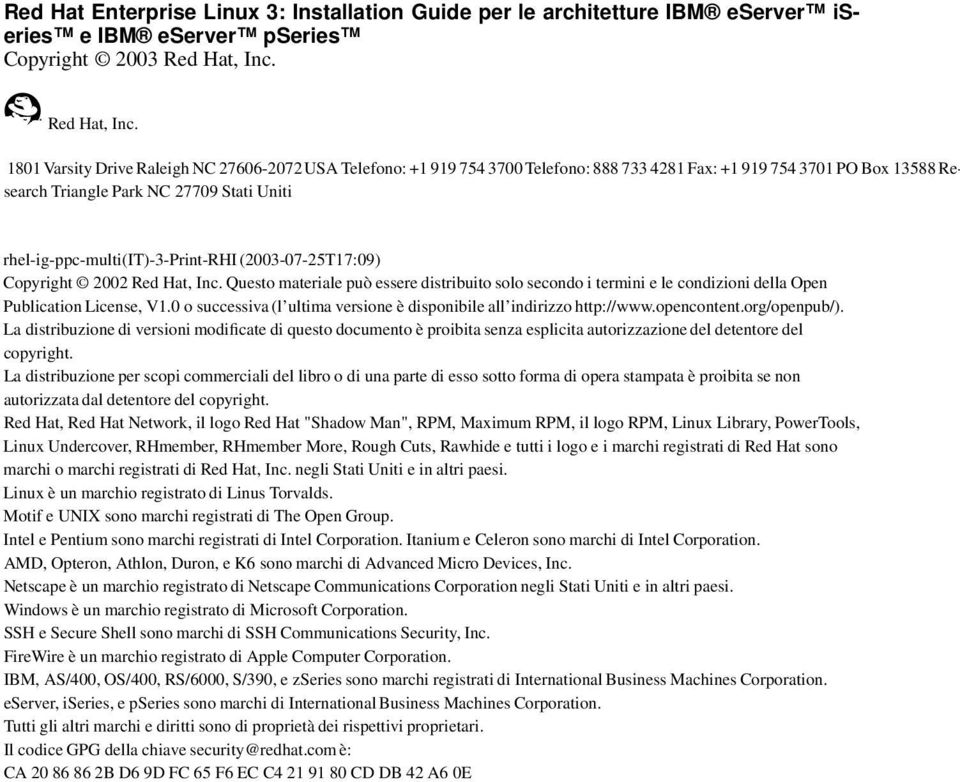 1801Varsity Drive RaleighNC 27606-2072USA Telefono: +1 919 754 3700Telefono: 888 733 4281Fax: +1 919 754 3701PO Box 13588Research Triangle Park NC 27709 Stati Uniti rhel-ig-ppc-multi(it)-3-print-rhi