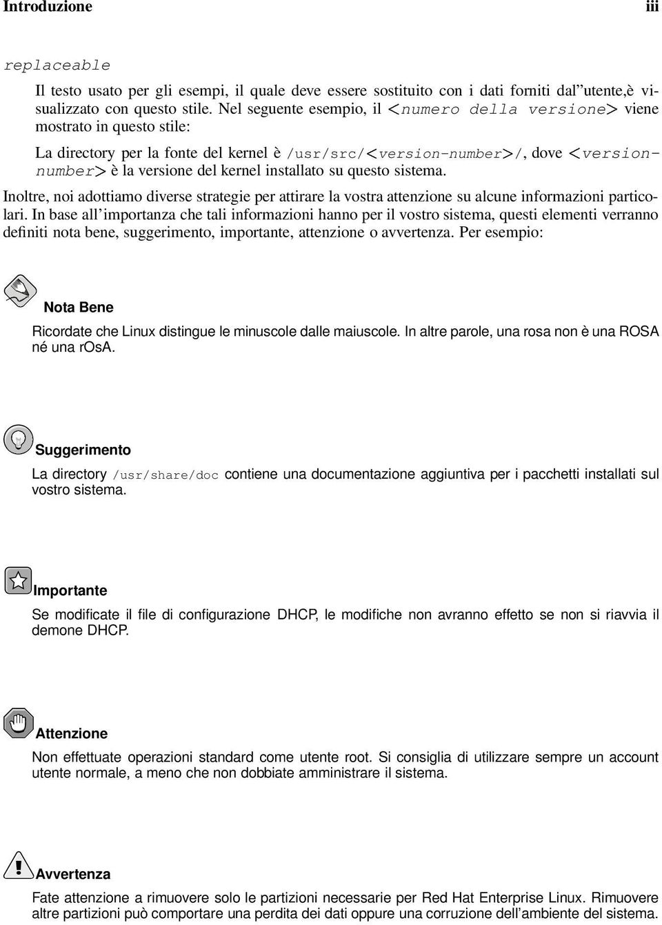 installato su questo sistema. Inoltre, noi adottiamo diverse strategie per attirare la vostra attenzione su alcune informazioni particolari.