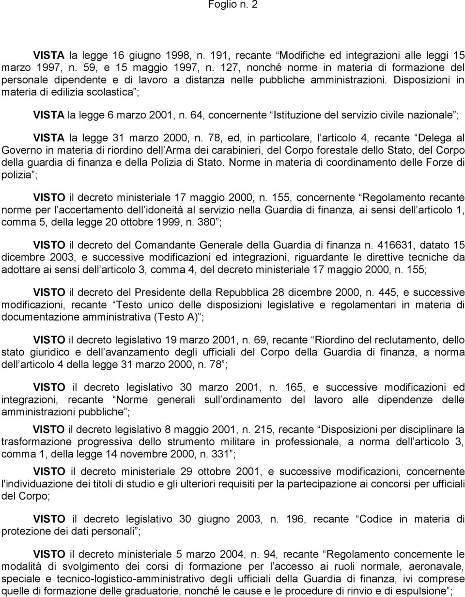 Disposizioni in materia di edilizia scolastica ; VISTA la legge 6 marzo 2001, n. 64, concernente Istituzione del servizio civile nazionale ; VISTA la legge 31 marzo 2000, n.