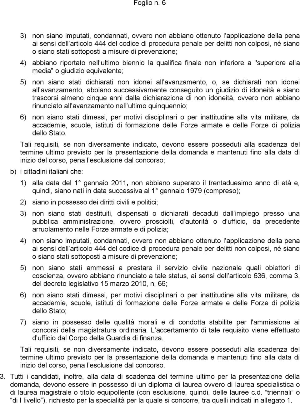 sottoposti a misure di prevenzione; 4) abbiano riportato nell ultimo biennio la qualifica finale non inferiore a "superiore alla media o giudizio equivalente; 5) non siano stati dichiarati non idonei