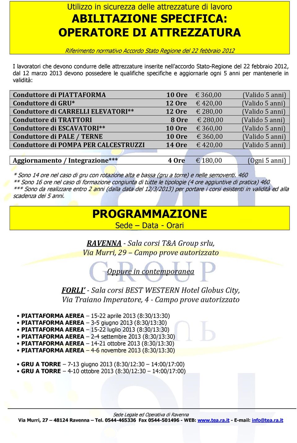 Cnduttre di GRU* Cnduttre di ** Cnduttre di TRATTORI Cnduttre di ESCAVATORI** Cnduttre di PALE / TERNE Cnduttre di POMPA PER CALCESTRUZZI Aggirnament / Integrazine*** Ore 12 Ore 12 Ore 8 Ore Ore Ore