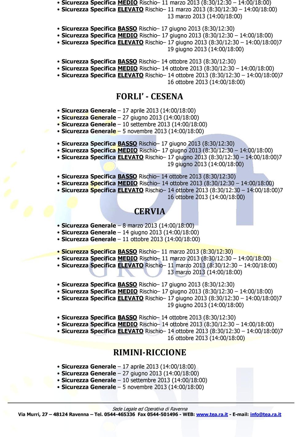 (14:00/18:00) Sicurezza Specifica BASSO Rischi 14 ttbre 2013 (8:30/12:30) Sicurezza Specifica MEDIO Rischi 14 ttbre 2013 (8:30/12:30 14:00/18:00) Sicurezza Specifica ELEVATO Rischi 14 ttbre 2013