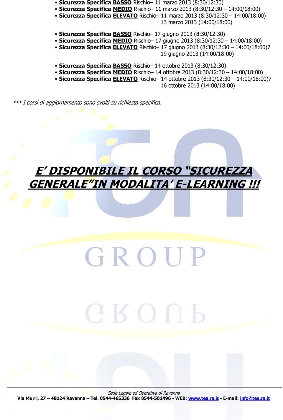 Rischi 17 giugn 2013 (8:30/12:30 14:00/18:00)7 19 giugn 2013 (14:00/18:00) Sicurezza Specifica BASSO Rischi 14 ttbre 2013 (8:30/12:30) Sicurezza Specifica MEDIO Rischi 14 ttbre 2013 (8:30/12:30