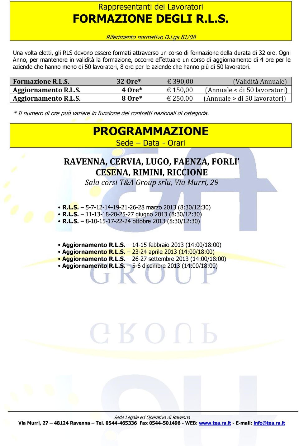 L.S. Aggirnament R.L.S. Aggirnament R.L.S. 32 Ore* 4 Ore* 8 Ore* 390,00 150,00 250,00 (Validità Annuale) (Annuale < di 50 lavratri) (Annuale > di 50 lavratri) * Il numer di re può variare in funzine dei cntratti nazinali di categria.