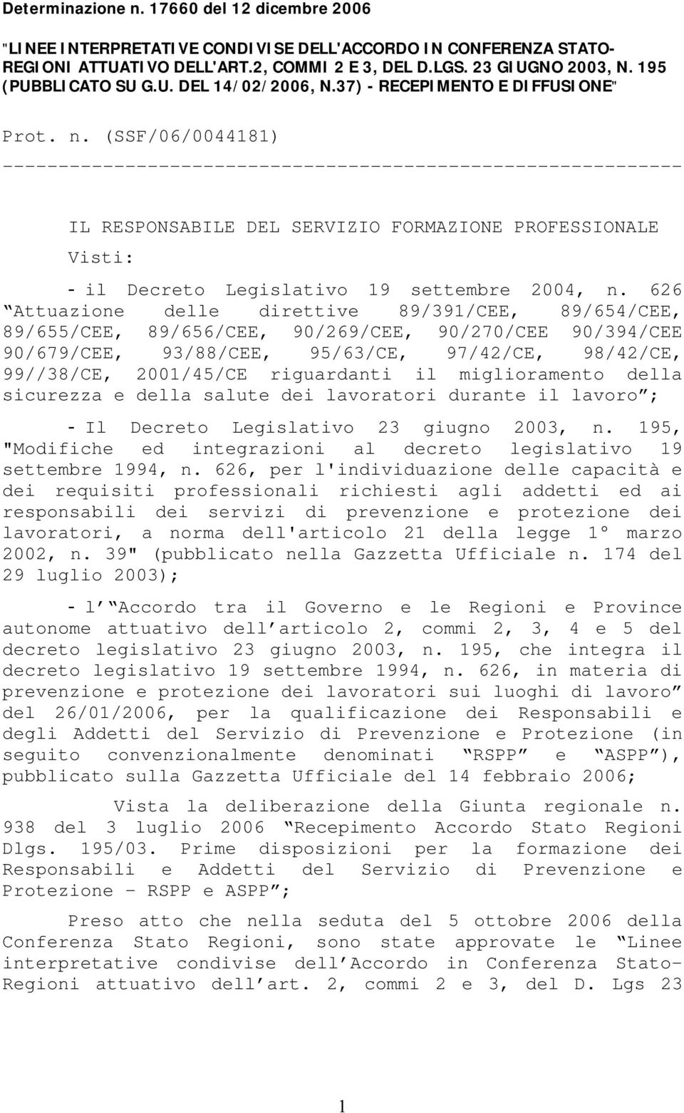 (SSF/06/0044181) ------------------------------------------------------------- IL RESPONSABILE DEL SERVIZIO FORMAZIONE PROFESSIONALE Visti: - il Decreto Legislativo 19 settembre 2004, n.