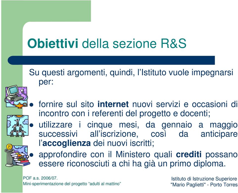 cinque mesi, da gennaio a maggio successivi all iscrizione, così da anticipare l accoglienza dei nuovi