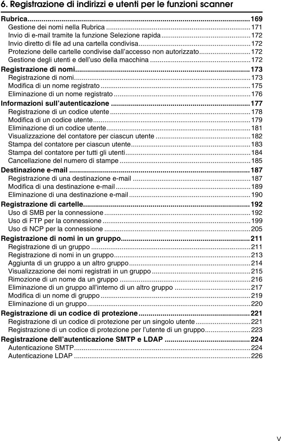 ..172 Registrazione di nomi...173 Registrazione di nomi...173 Modifica di un nome registrato...175 Eliminazione di un nome registrato...176 Informazioni sull autenticazione.