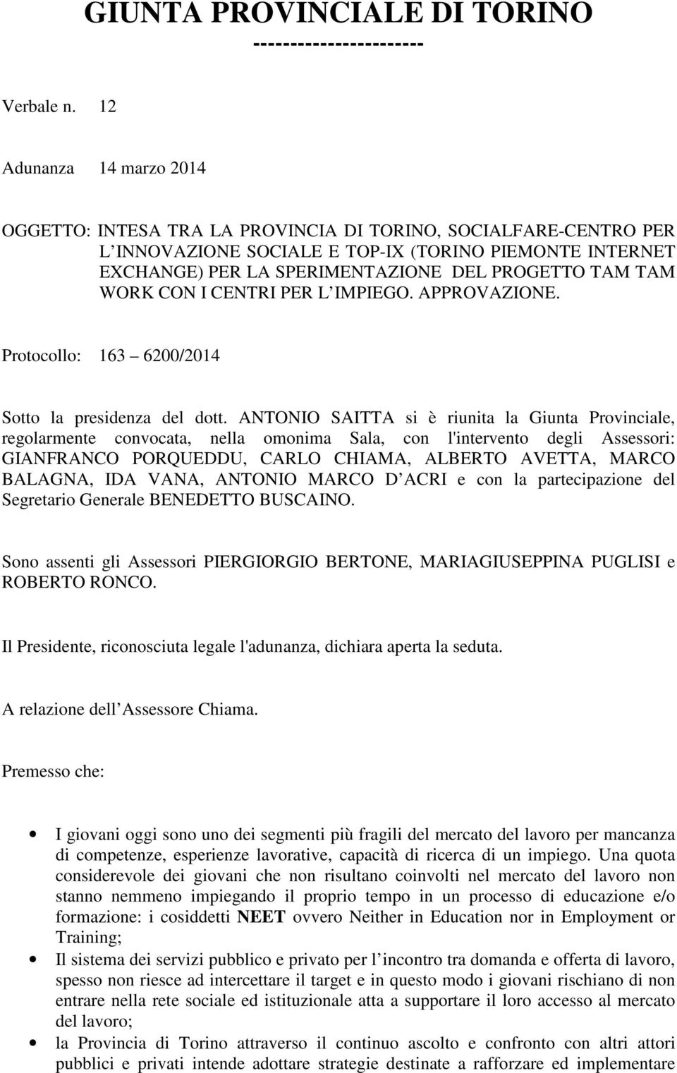 TAM WORK CON I CENTRI PER L IMPIEGO. APPROVAZIONE. Protocollo: 163 6200/2014 Sotto la presidenza del dott.