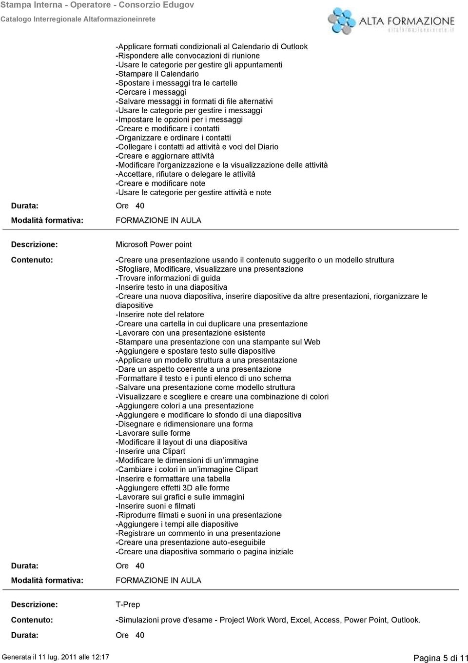 e modificare i contatti Organizzare e ordinare i contatti Collegare i contatti ad attività e voci del Diario Creare e aggiornare attività Modificare l'organizzazione e la visualizzazione delle