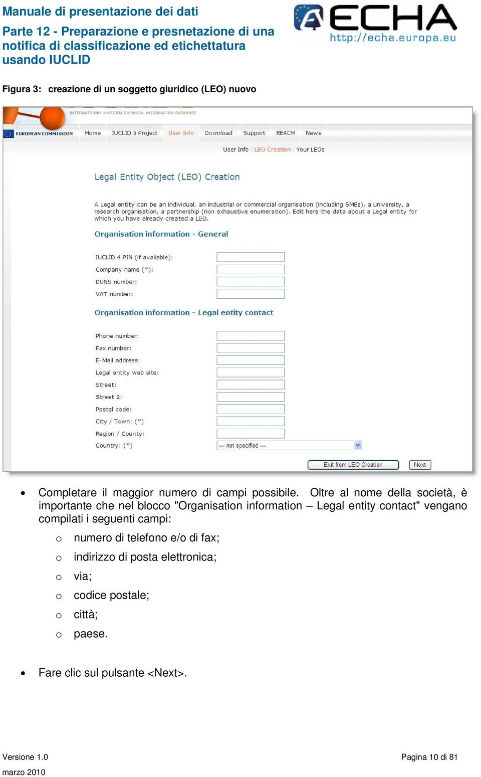 Oltre al nome della società, è importante che nel blocco "Organisation information Legal entity