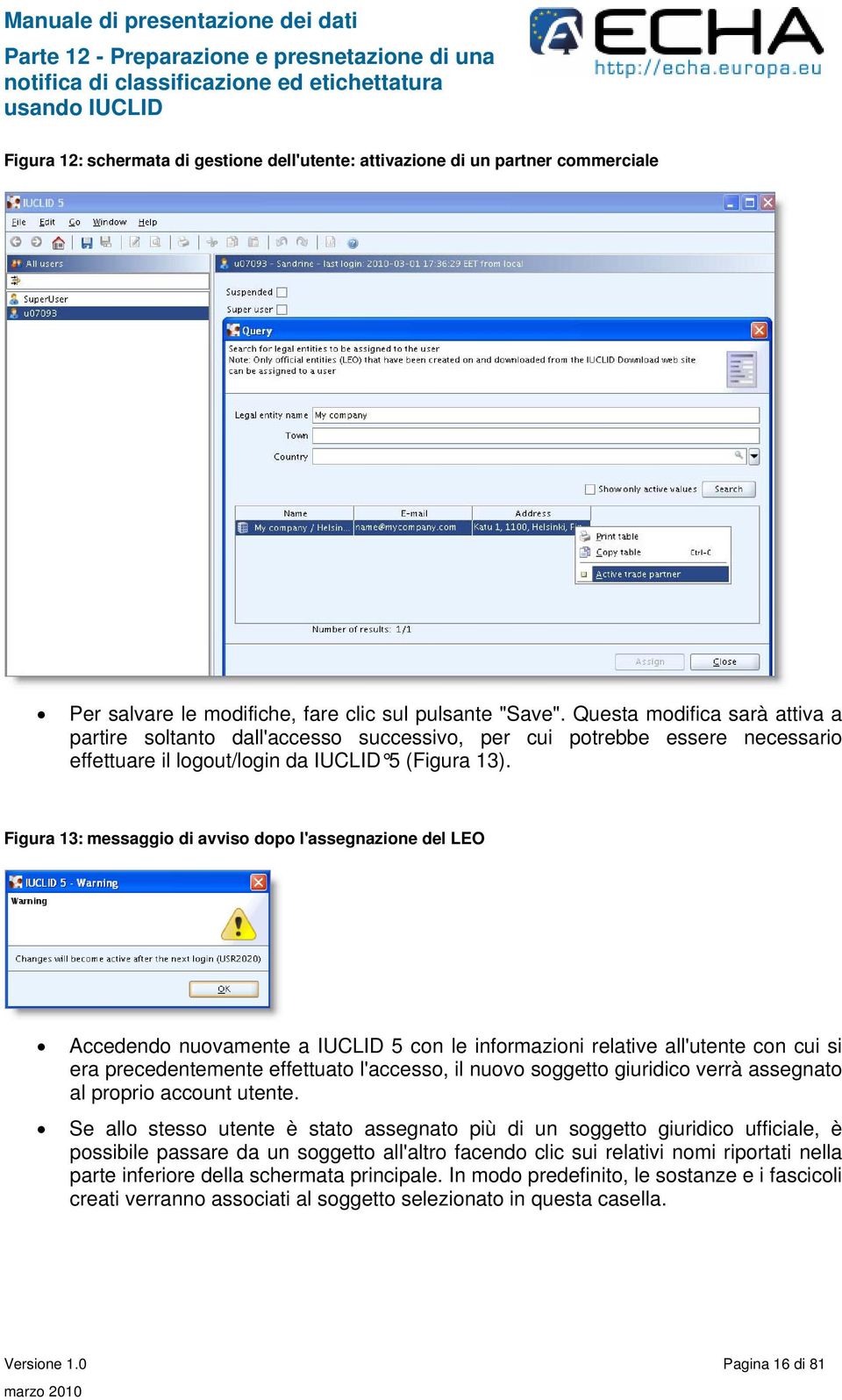 Figura 13: messaggio di avviso dopo l'assegnazione del LEO Accedendo nuovamente a IUCLID 5 con le informazioni relative all'utente con cui si era precedentemente effettuato l'accesso, il nuovo