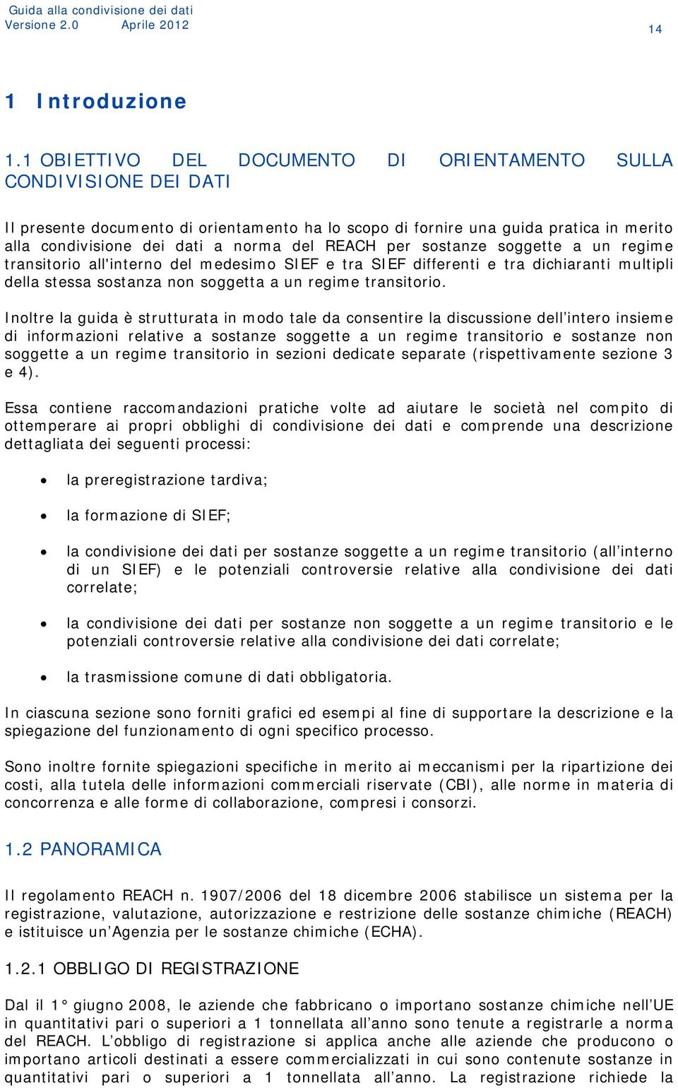 REACH per sostanze soggette a un regime transitorio all'interno del medesimo SIEF e tra SIEF differenti e tra dichiaranti multipli della stessa sostanza non soggetta a un regime transitorio.