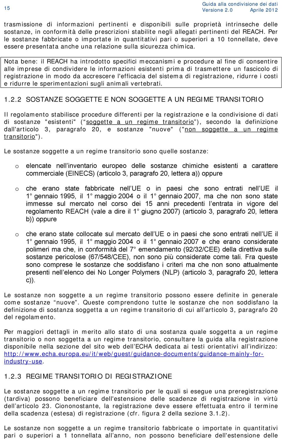 Per le sostanze fabbricate o importate in quantitativi pari o superiori a 10 tonnellate, deve essere presentata anche una relazione sulla sicurezza chimica.