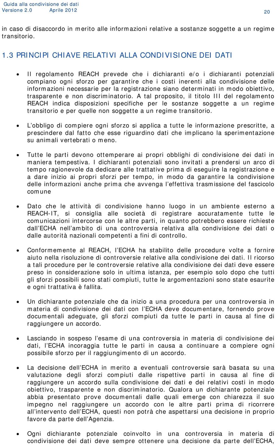 condivisione delle informazioni necessarie per la registrazione siano determinati in modo obiettivo, trasparente e non discriminatorio.