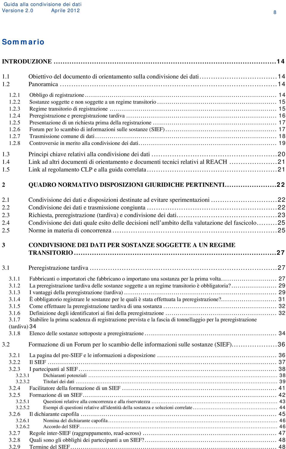 .. 17 1.2.7 Trasmissione comune di dati... 18 1.2.8 Controversie in merito alla condivisione dei dati... 19 1.3 Principi chiave relativi alla condivisione dei dati...20 1.