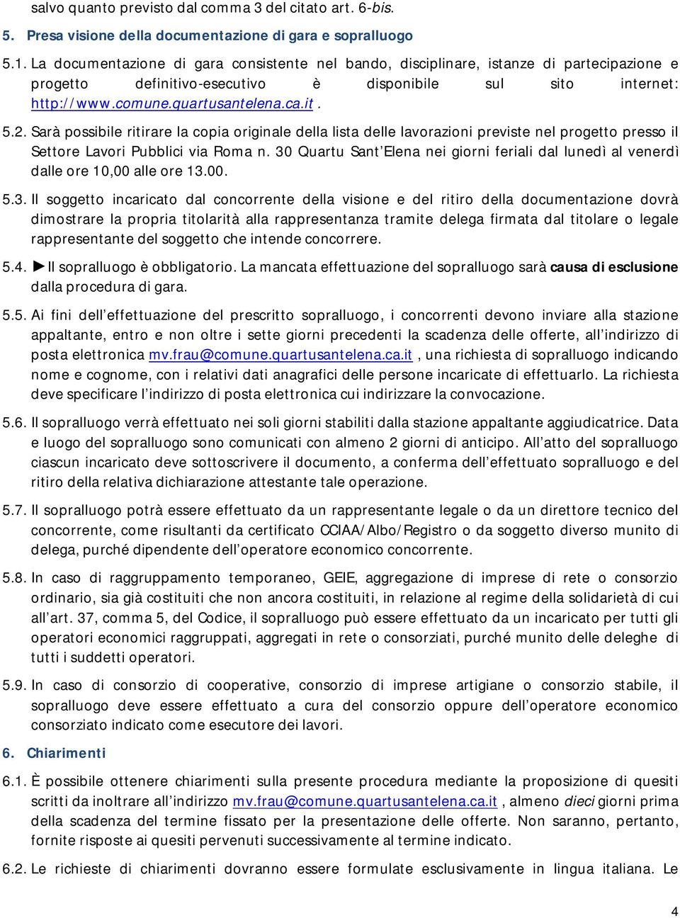 Sarà possibile ritirare la copia originale della lista delle lavorazioni previste nel progetto presso il Settore Lavori Pubblici via Roma n.