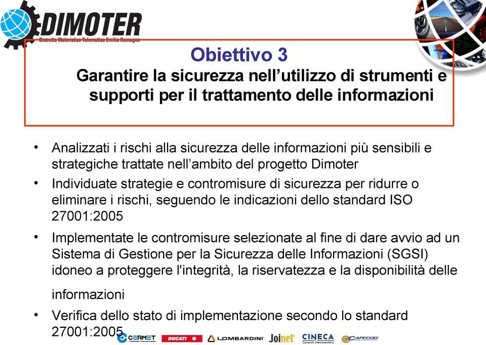 indicazioni dello standard ISO 27001:2005 Implementate le contromisure selezionate al fine di dare avvio ad un Sistema di Gestione per la Sicurezza delle