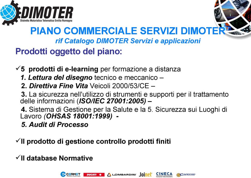 La sicurezza nell'utilizzo di strumenti e supporti per il trattamento delle informazioni (ISO/IEC 27001:2005) 4.