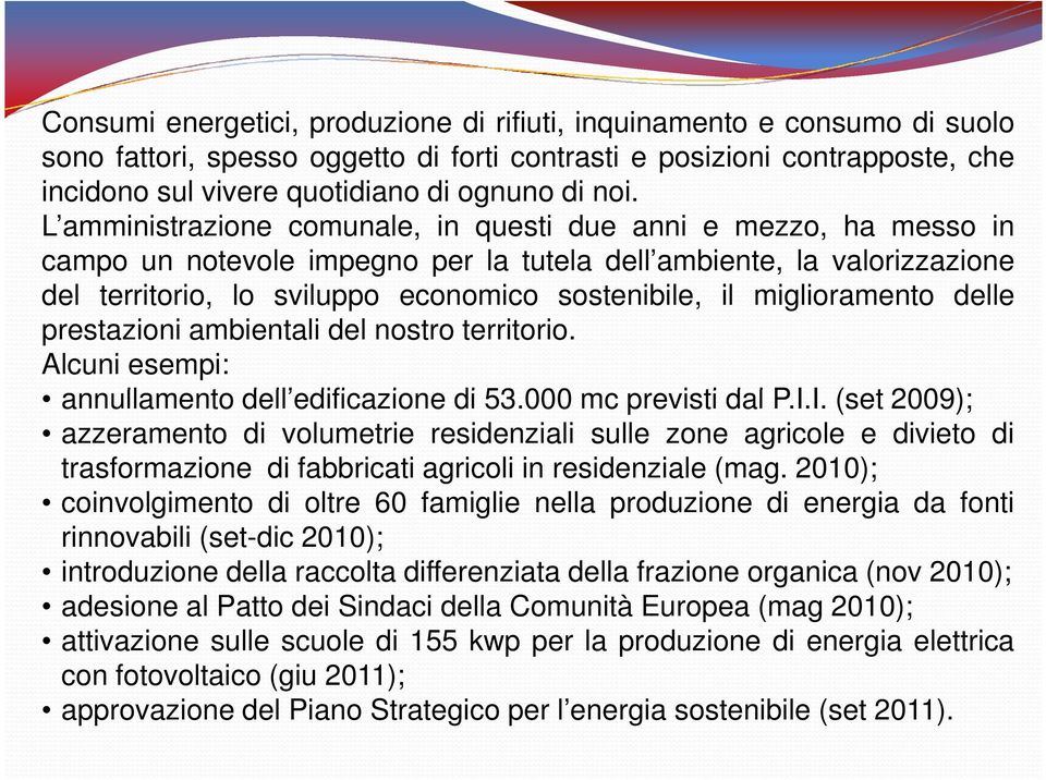 miglioramento delle prestazioni ambientali del nostro territorio. Alcuni esempi: annullamento dell edificazione di 53.000 mc previsti dal P.I.