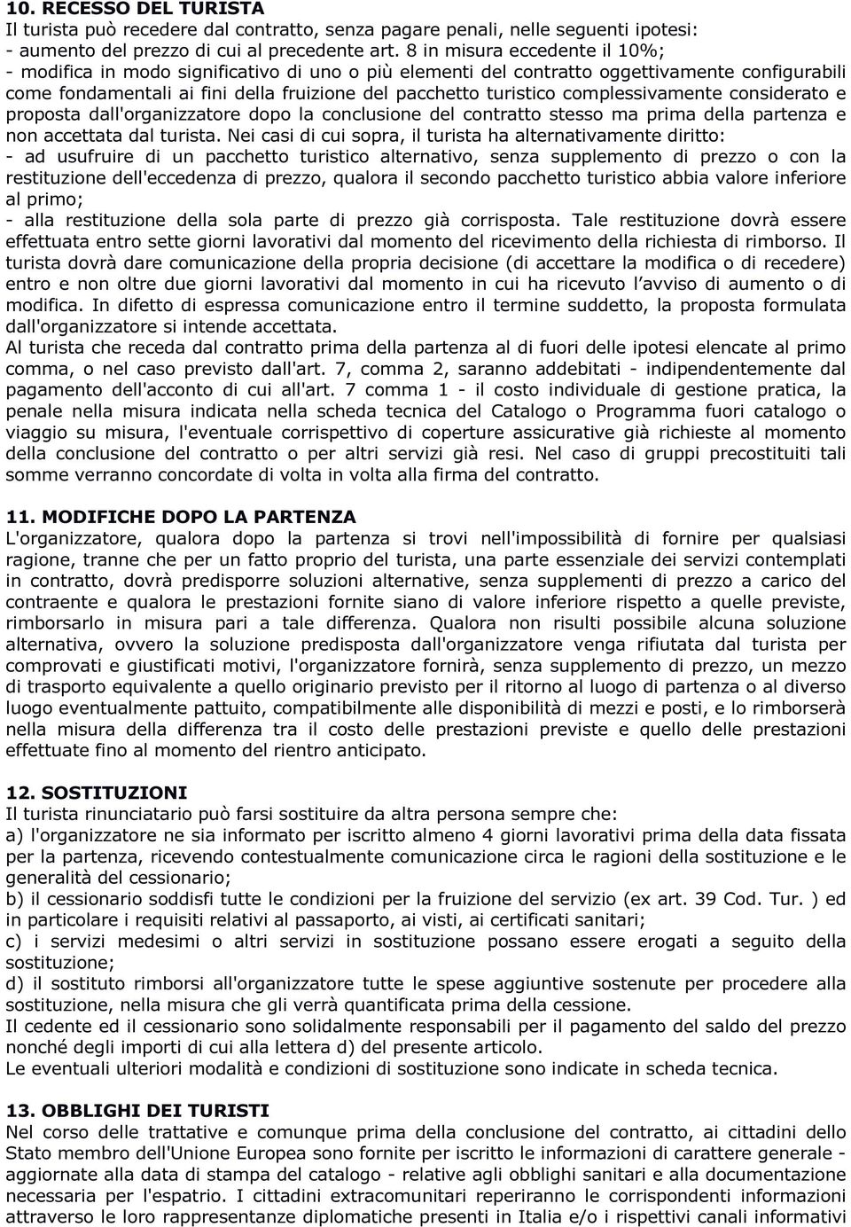 complessivamente considerato e proposta dall'organizzatore dopo la conclusione del contratto stesso ma prima della partenza e non accettata dal turista.